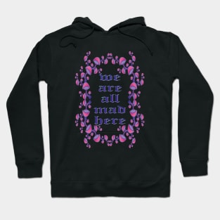 We are all mad here Hoodie